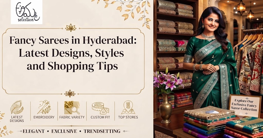 Fancy Sarees in Hyderabad: Latest Designs, Styles and Shopping Tips