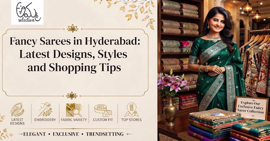 Fancy Sarees in Hyderabad: Latest Designs, Styles and Shopping Tips